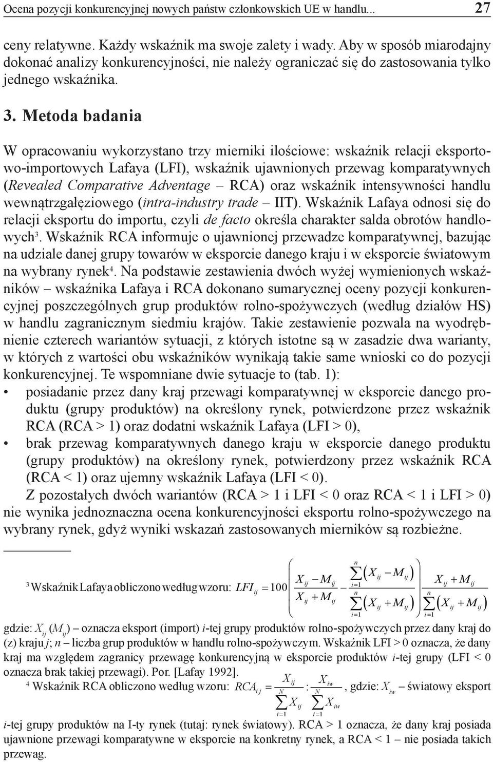 Metoda badania W opracowaniu wykorzystano trzy mierniki ilościowe: wskaźnik relacji eksportowo-importowych Lafaya (LFI), wskaźnik ujawnionych przewag komparatywnych (Revealed Comparative Adventage