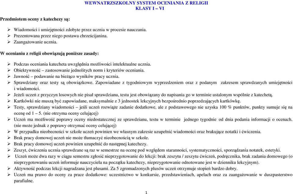 Obiektywność zastosowanie jednolitych norm i kryteriów oceniania. Jawność podawanie na bieżąco wyników pracy ucznia. Sprawdziany oraz testy są obowiązkowe.