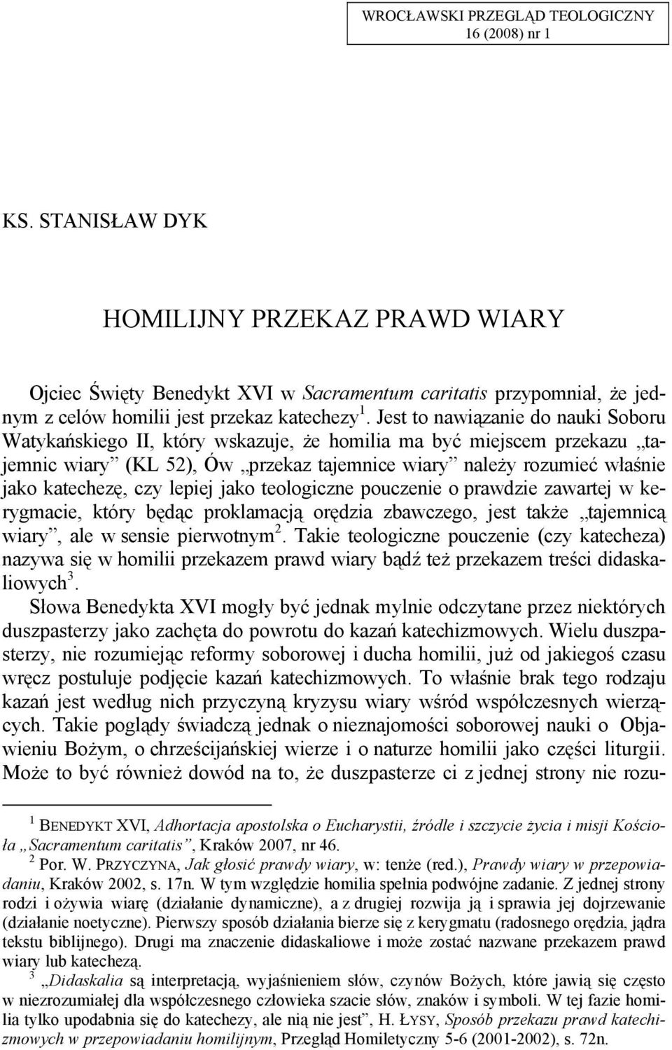 Jest to nawiązanie do nauki Soboru Watykańskiego II, który wskazuje, że homilia ma być miejscem przekazu tajemnic wiary (KL 52), Ów przekaz tajemnice wiary należy rozumieć właśnie jako katechezę, czy