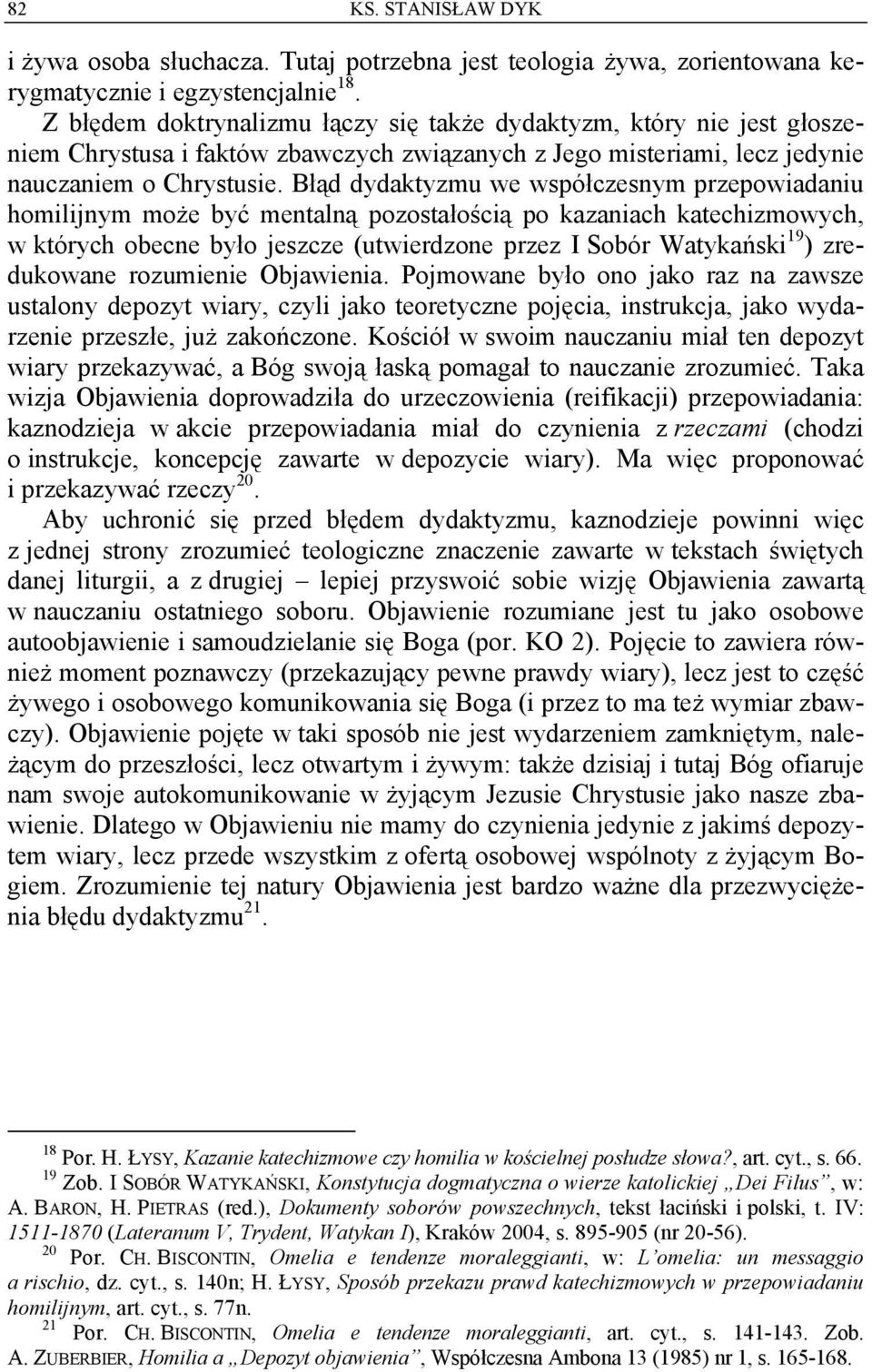 Błąd dydaktyzmu we współczesnym przepowiadaniu homilijnym może być mentalną pozostałością po kazaniach katechizmowych, w których obecne było jeszcze (utwierdzone przez I Sobór Watykański 19 )