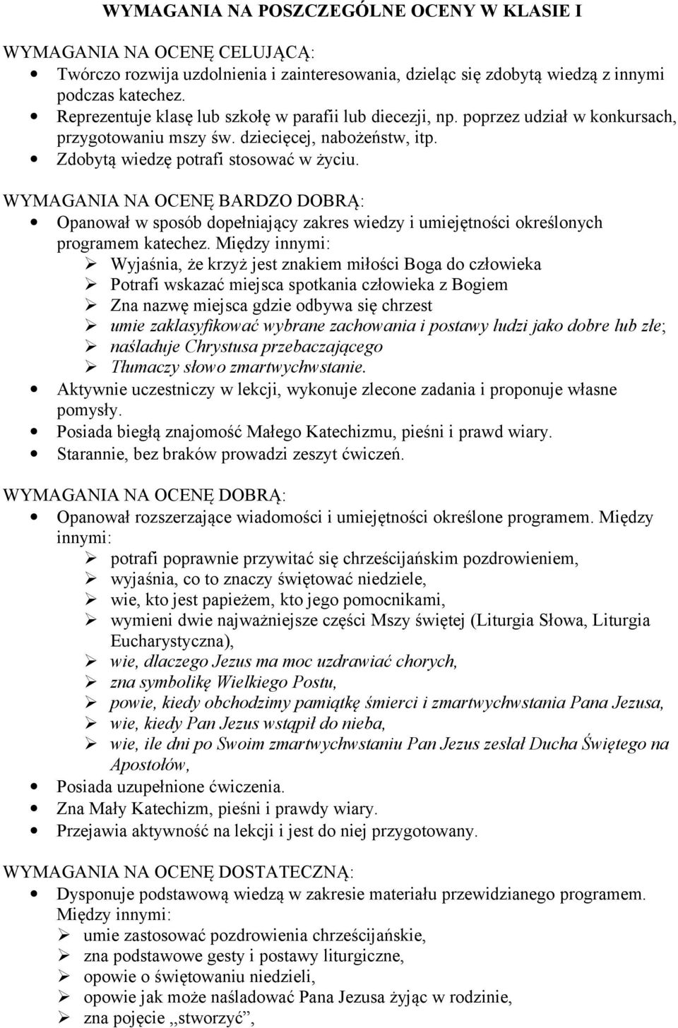 WYMAGANIA NA OCENĘ BARDZO DOBRĄ: Opanował w sposób dopełniający zakres wiedzy i umiejętności określonych programem katechez.