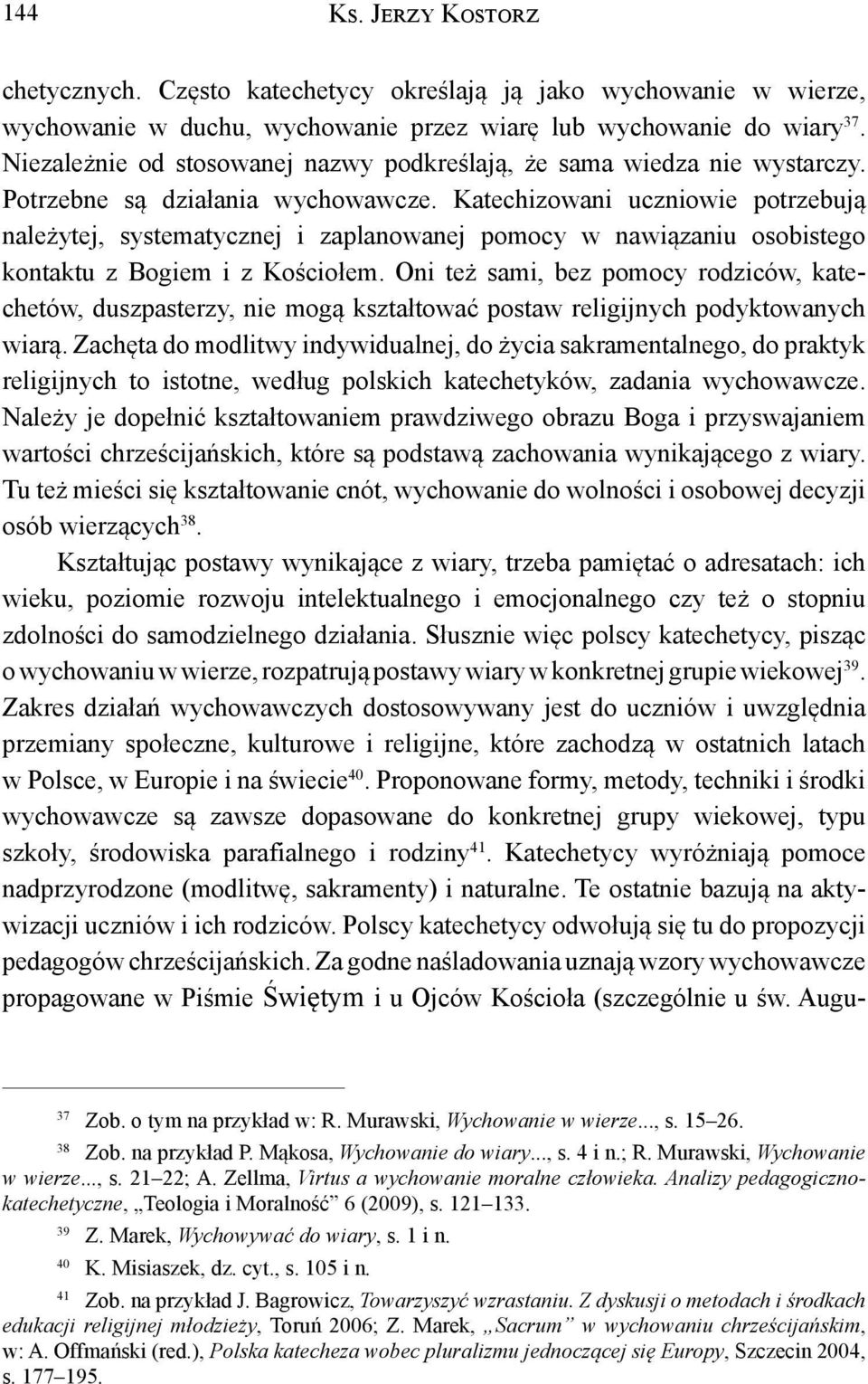 Katechizowani uczniowie potrzebują należytej, systematycznej i zaplanowanej pomocy w nawiązaniu osobistego kontaktu z Bogiem i z Kościołem.