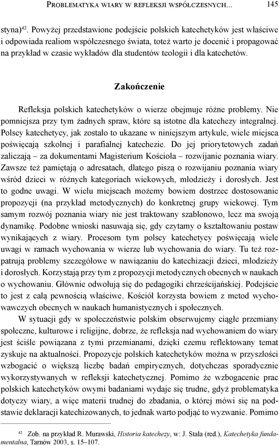 i dla katechetów. Zakończenie Refleksja polskich katechetyków o wierze obejmuje różne problemy. Nie pomniejsza przy tym żadnych spraw, które są istotne dla katechezy integralnej.