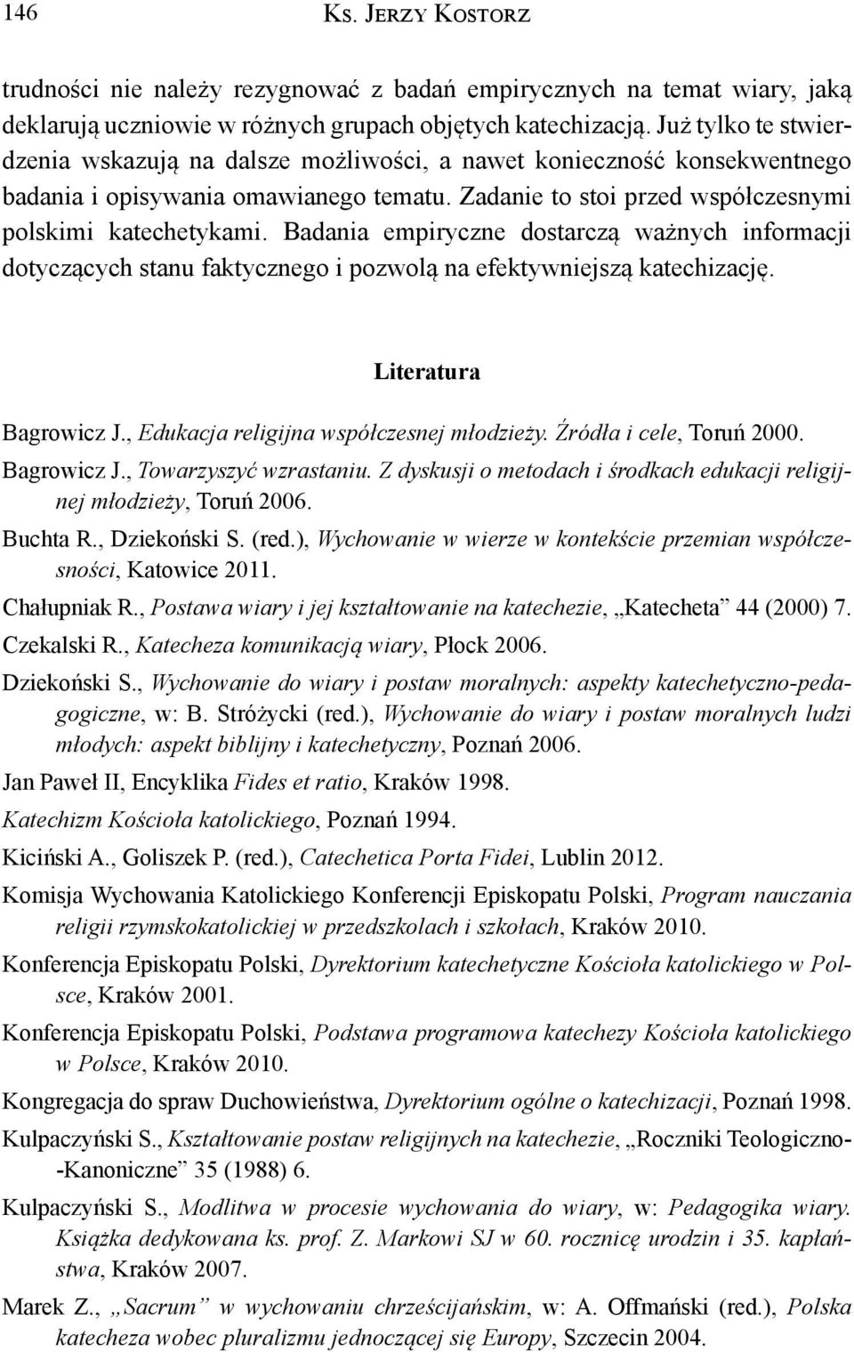 Badania empiryczne dostarczą ważnych informacji dotyczących stanu faktycznego i pozwolą na efektywniejszą katechizację. Literatura Bagrowicz J., Edukacja religijna współczesnej młodzieży.
