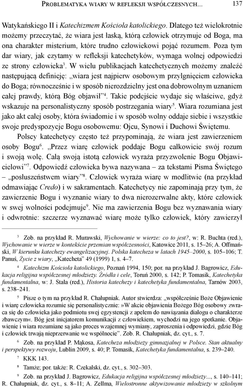 Poza tym dar wiary, jak czytamy w refleksji katechetyków, wymaga wolnej odpowiedzi ze strony człowieka 3.