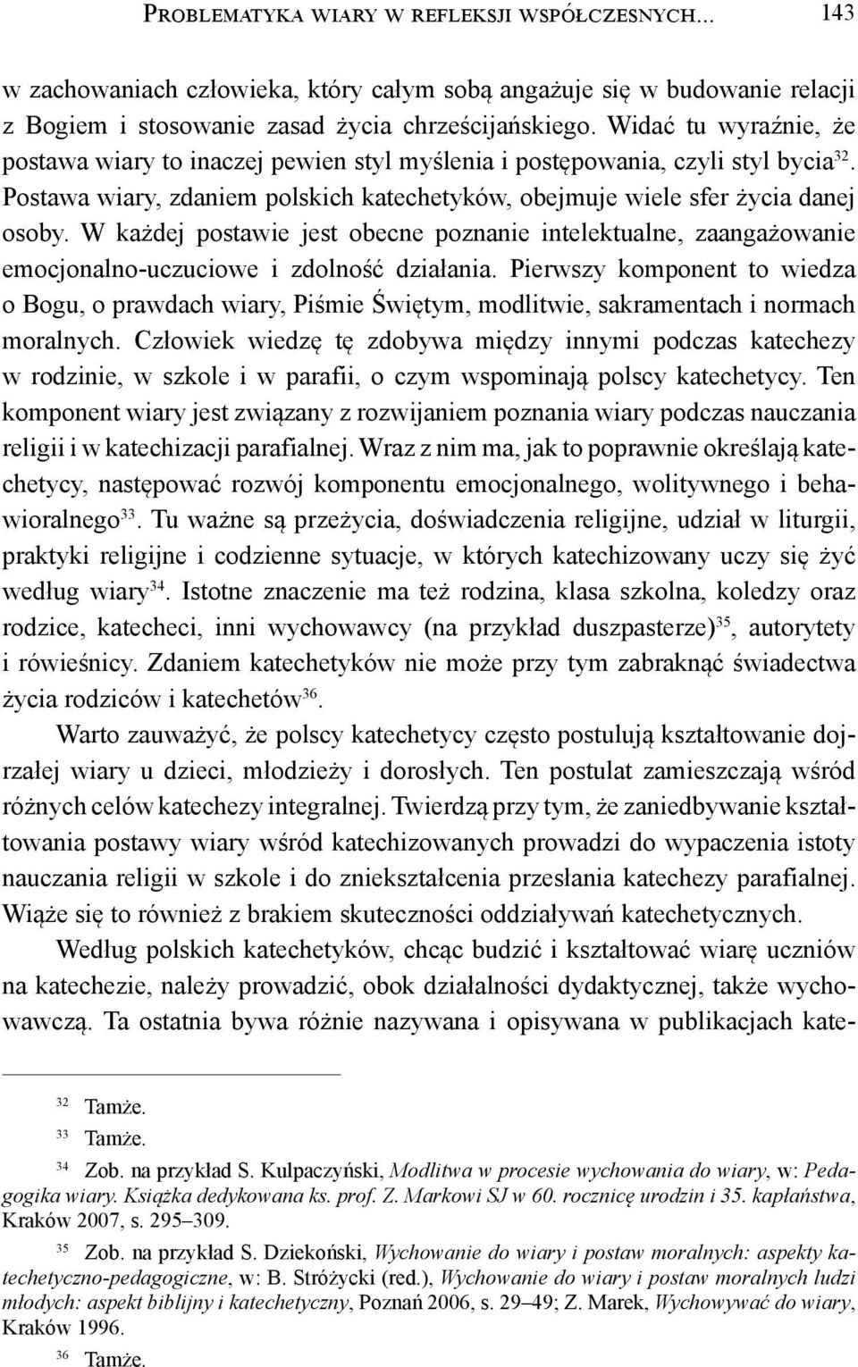 W każdej postawie jest obecne poznanie intelektualne, zaangażowanie emocjonalno-uczuciowe i zdolność działania.