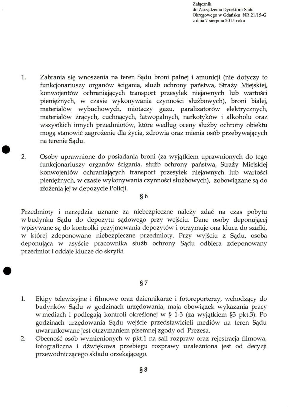 paralizatorów elektrycznych, materiałów żrących, cuchnących, łatwopalnych, narkotyków i alkoholu oraz wszystkich innych przedmiotów, które według oceny służby ochrony obiektu mogą stanowić zagrożenie