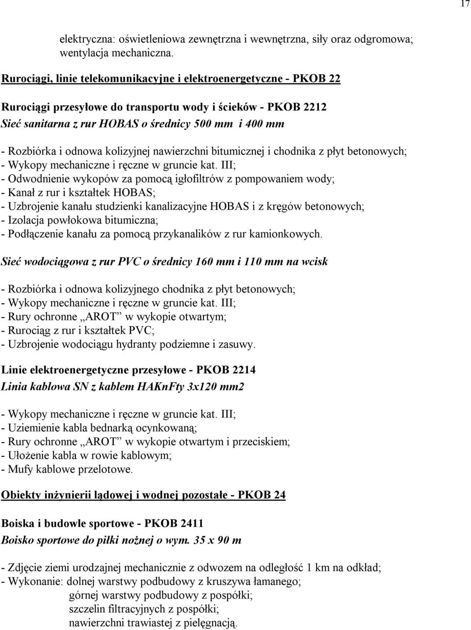 odnowa kolizyjnej nawierzchni bitumicznej i chodnika z płyt betonowych; - Wykopy mechaniczne i ręczne w gruncie kat.