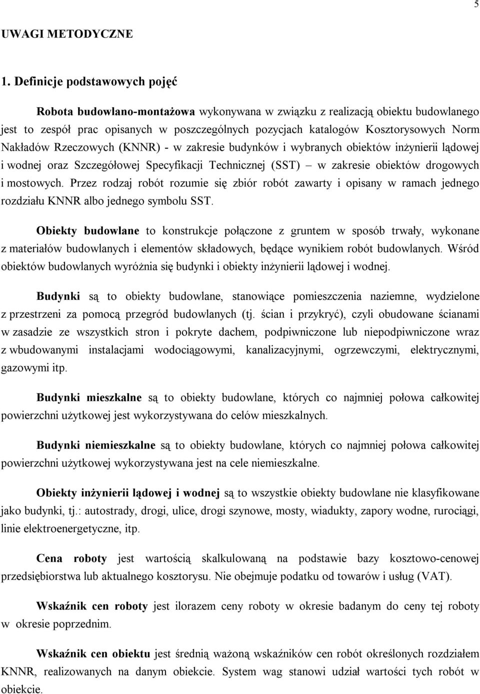 Nakładów Rzeczowych (KNNR) - w zakresie budynków i wybranych obiektów inżynierii lądowej i wodnej oraz Szczegółowej Specyfikacji Technicznej (SST) w zakresie obiektów drogowych i mostowych.