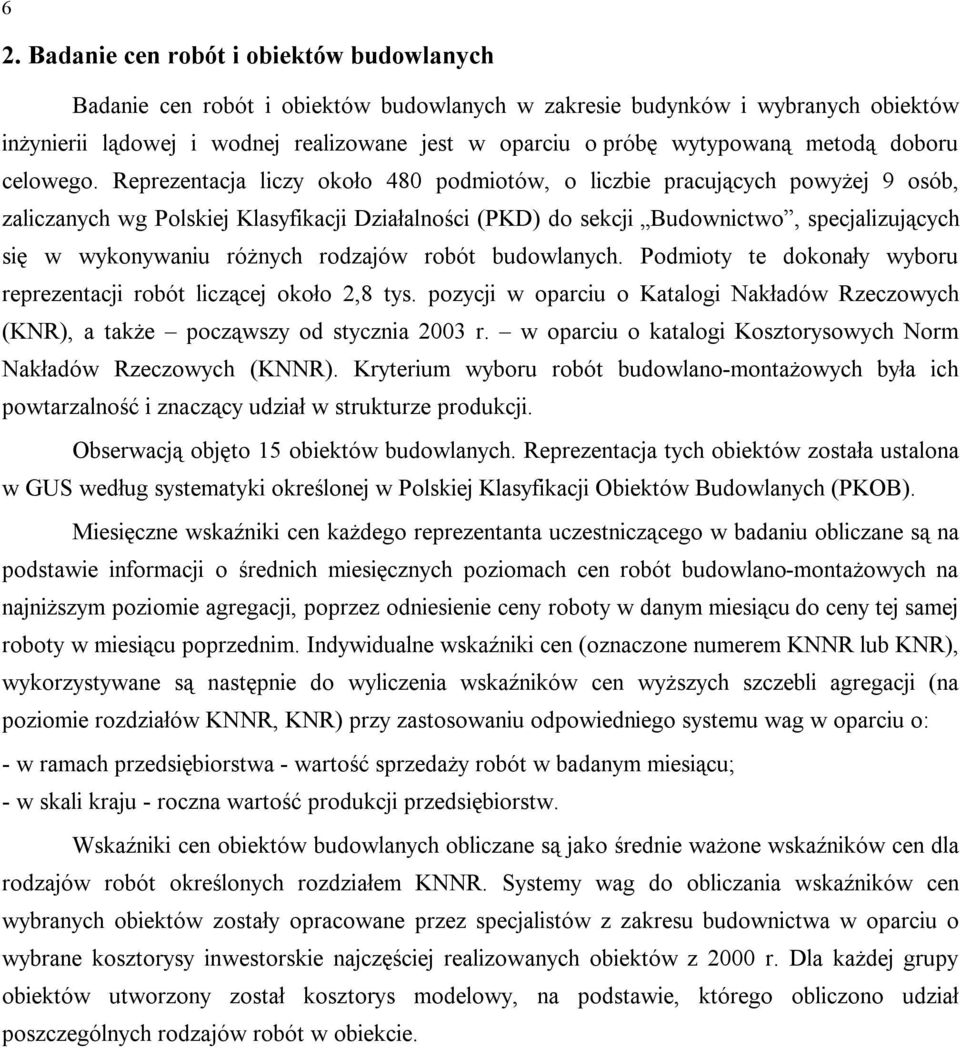 Reprezentacja liczy około 480 podmiotów, o liczbie pracujących powyżej 9 osób, zaliczanych wg Polskiej Klasyfikacji Działalności (PKD) do sekcji Budownictwo, specjalizujących się w wykonywaniu