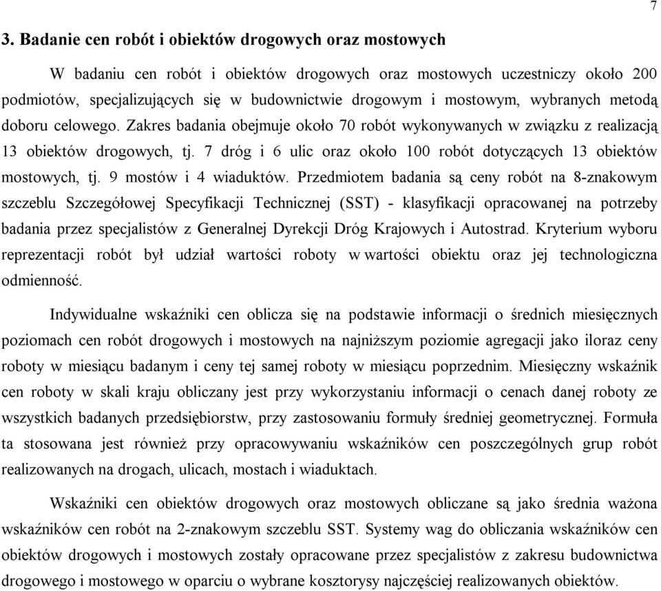 7 dróg i 6 ulic oraz około 100 robót dotyczących 13 obiektów mostowych, tj. 9 mostów i 4 wiaduktów.