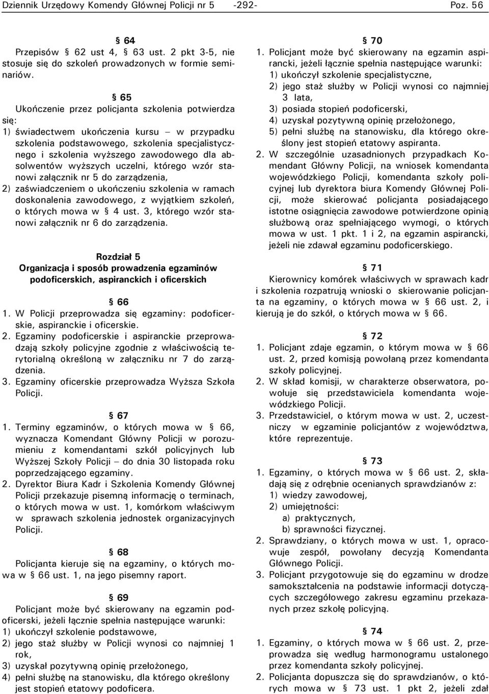 absolwentów wyższych uczelni, którego wzór stanowi załącznik nr 5 do zarządzenia, 2) zaświadczeniem o ukończeniu szkolenia w ramach doskonalenia zawodowego, z wyjątkiem szkoleń, o których mowa w 4