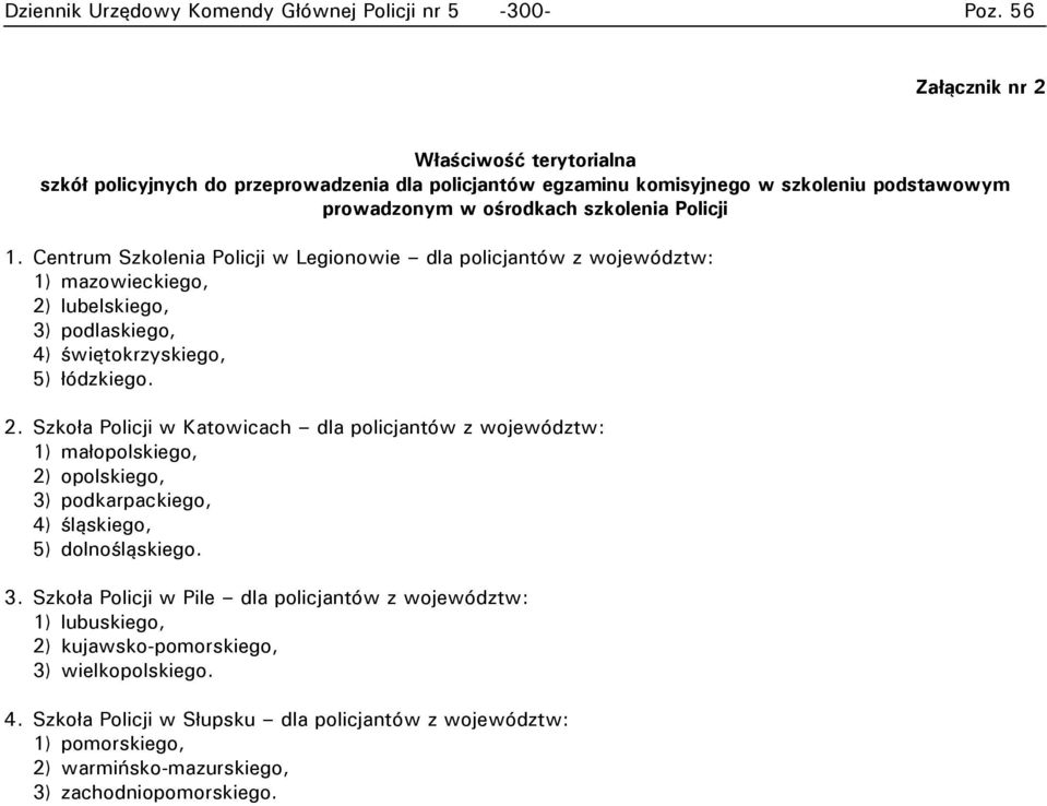 Centrum Szkolenia Policji w Legionowie dla policjantów z województw: 1) mazowieckiego, 2)