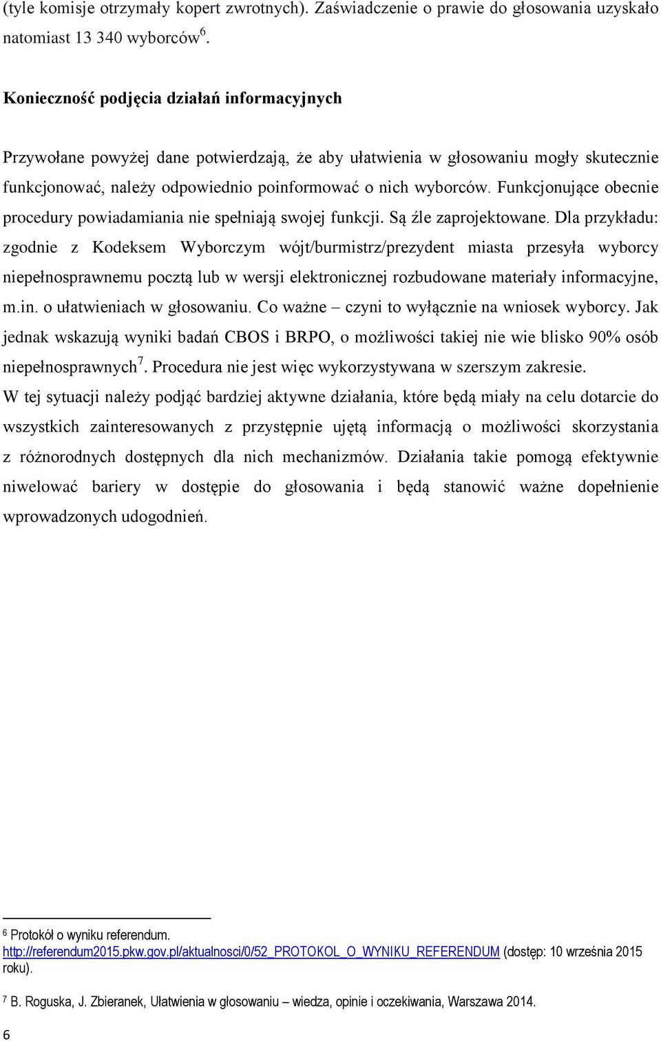 Funkcjonujące obecnie procedury powiadamiania nie spełniają swojej funkcji. Są źle zaprojektowane.