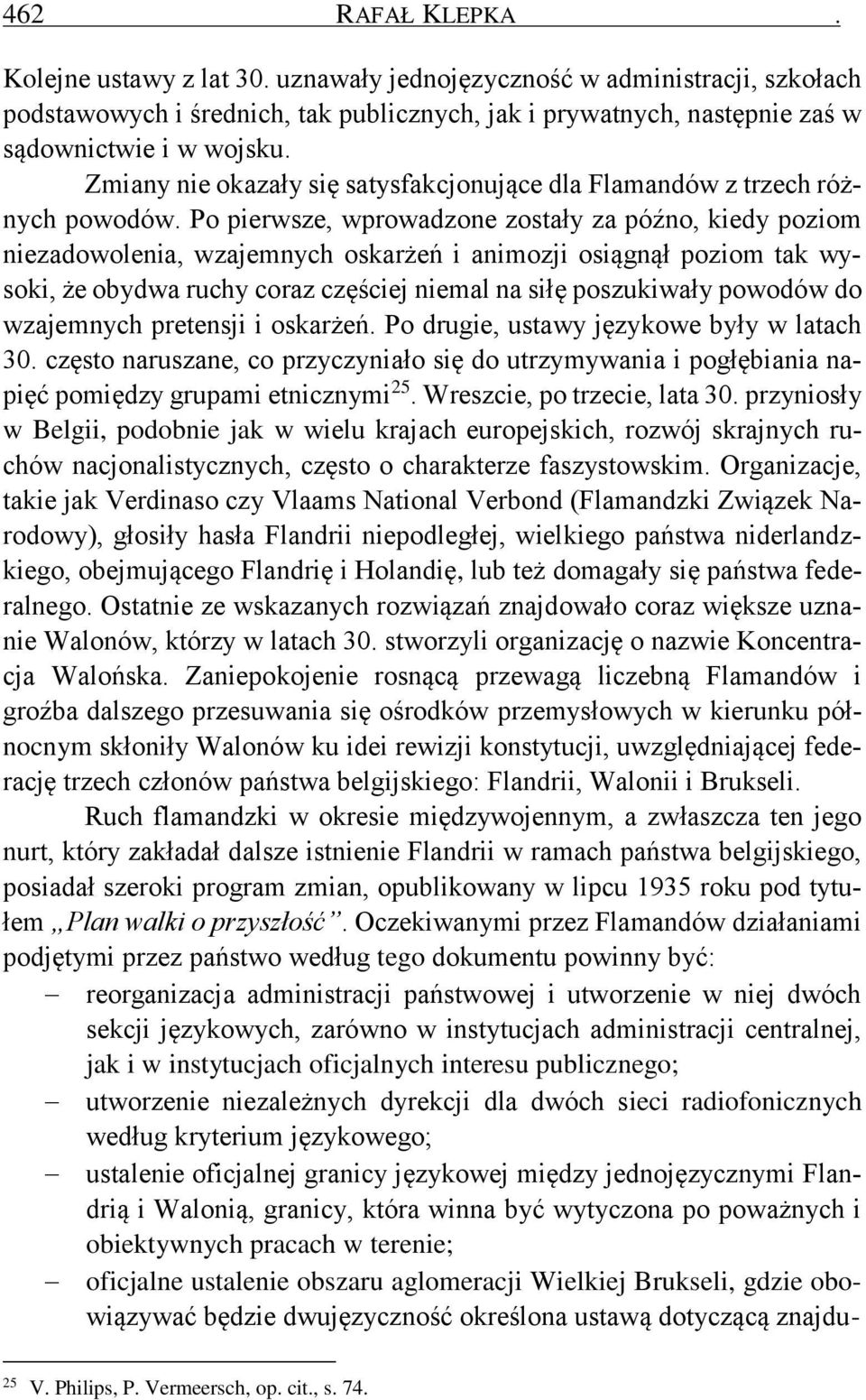 Po pierwsze, wprowadzone zostały za późno, kiedy poziom niezadowolenia, wzajemnych oskarżeń i animozji osiągnął poziom tak wysoki, że obydwa ruchy coraz częściej niemal na siłę poszukiwały powodów do