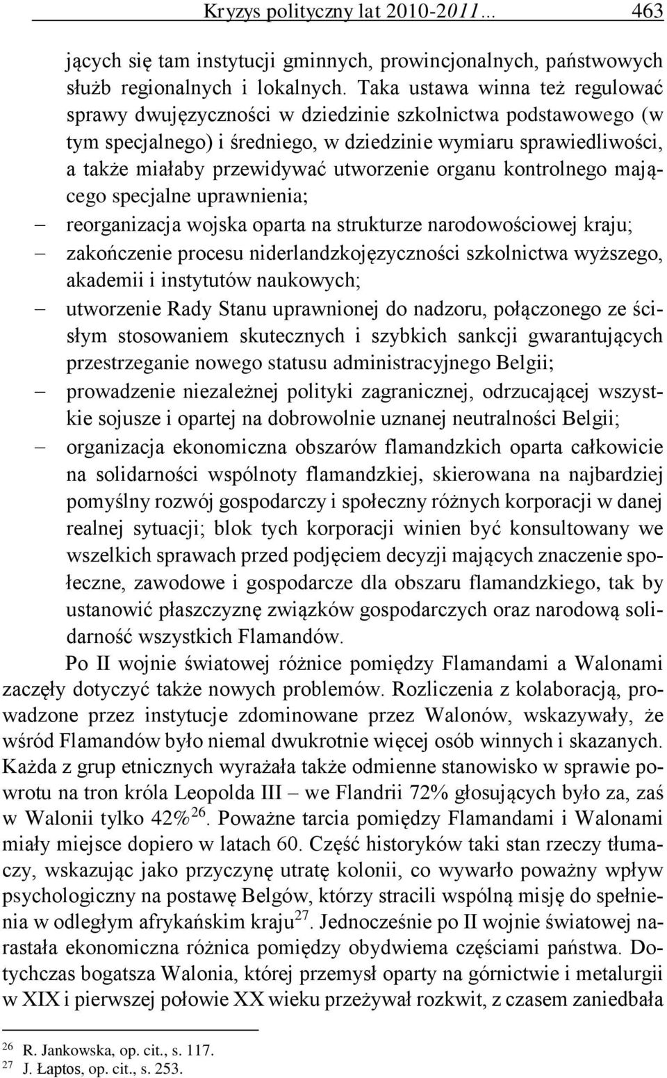utworzenie organu kontrolnego mającego specjalne uprawnienia; reorganizacja wojska oparta na strukturze narodowościowej kraju; zakończenie procesu niderlandzkojęzyczności szkolnictwa wyższego,