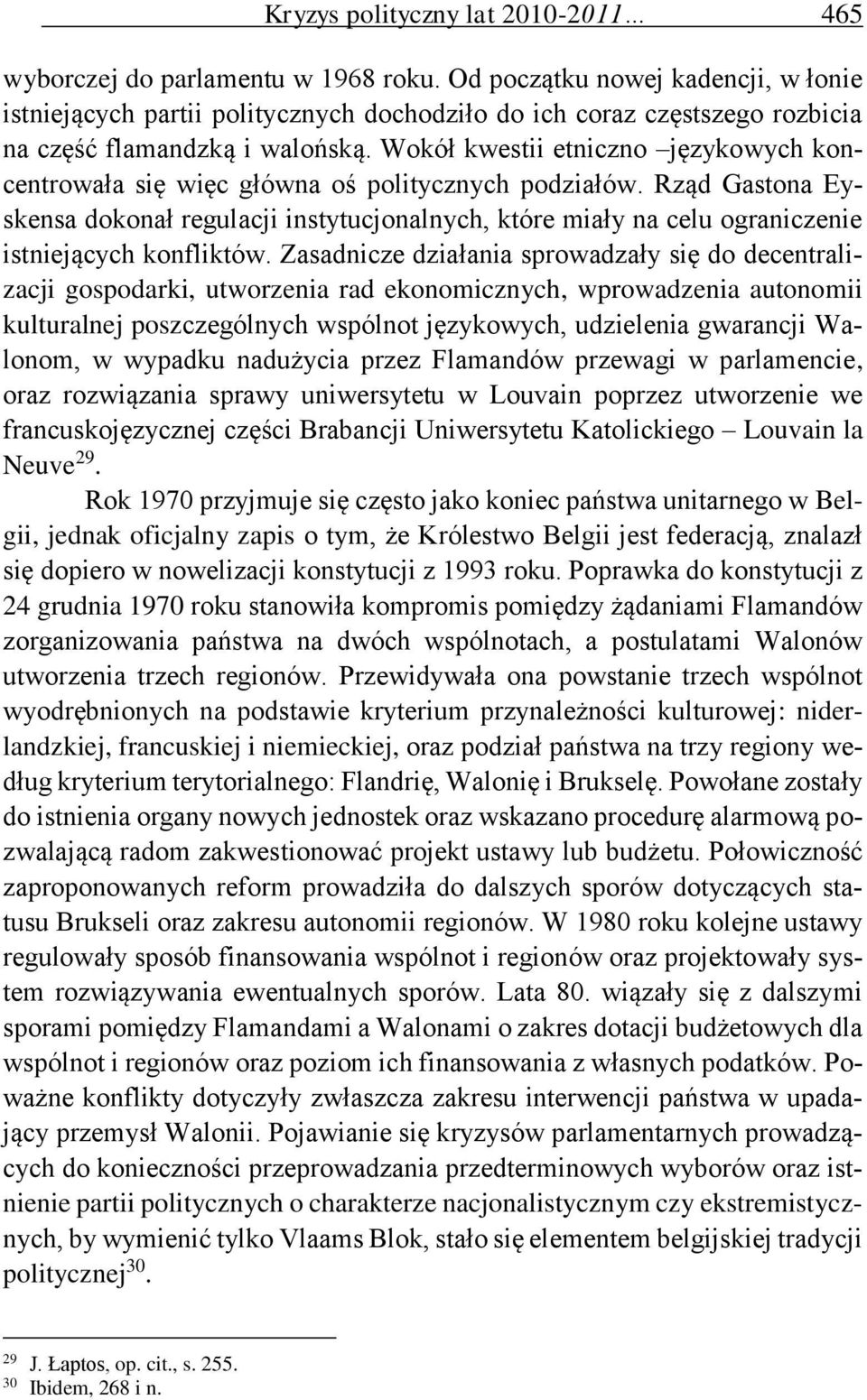 Wokół kwestii etniczno językowych koncentrowała się więc główna oś politycznych podziałów.