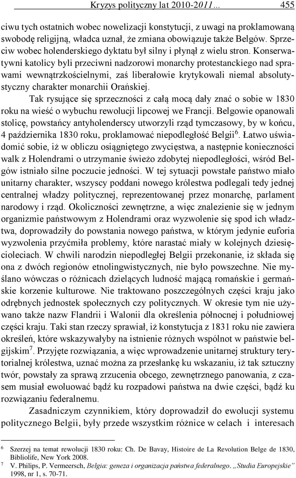 Konserwatywni katolicy byli przeciwni nadzorowi monarchy protestanckiego nad sprawami wewnątrzkościelnymi, zaś liberałowie krytykowali niemal absolutystyczny charakter monarchii Orańskiej.