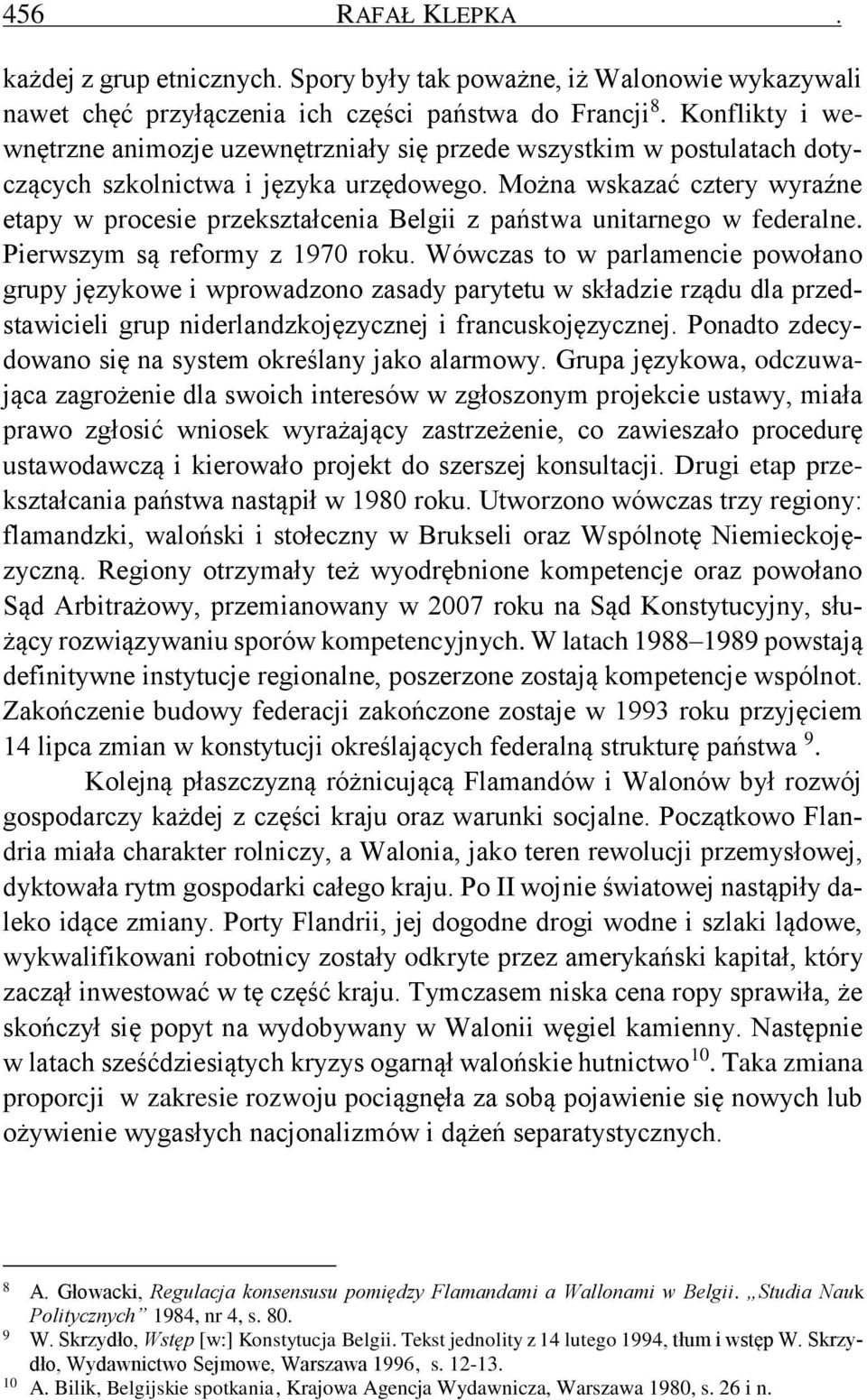 Można wskazać cztery wyraźne etapy w procesie przekształcenia Belgii z państwa unitarnego w federalne. Pierwszym są reformy z 1970 roku.