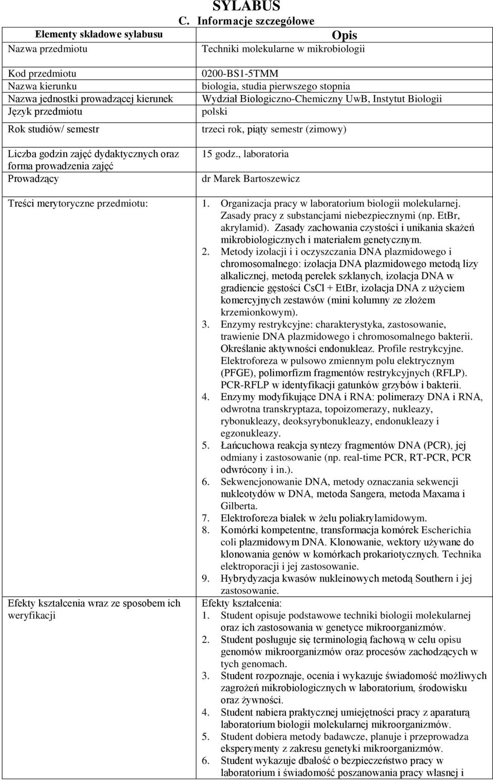 zajęć dydaktycznych oraz forma prowadzenia zajęć Prowadzący 15 godz., laboratoria Treści merytoryczne : 1. Organizacja pracy w laboratorium biologii molekularnej.