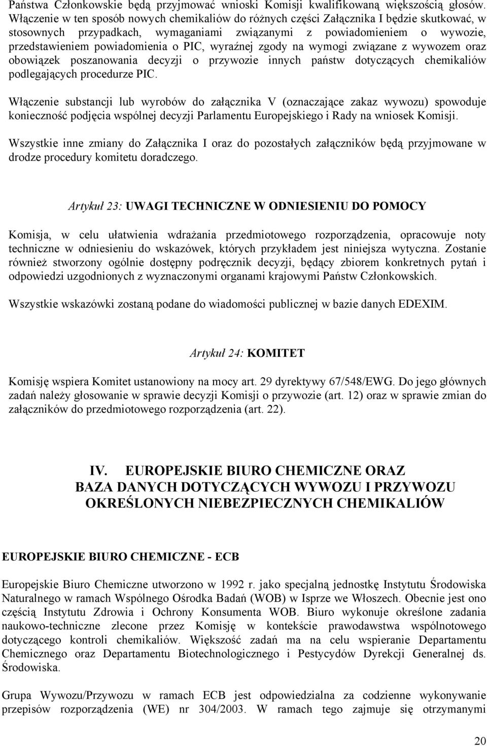 PIC, wyraźnej zgody na wymogi związane z wywozem oraz obowiązek poszanowania decyzji o przywozie innych państw dotyczących chemikaliów podlegających procedurze PIC.