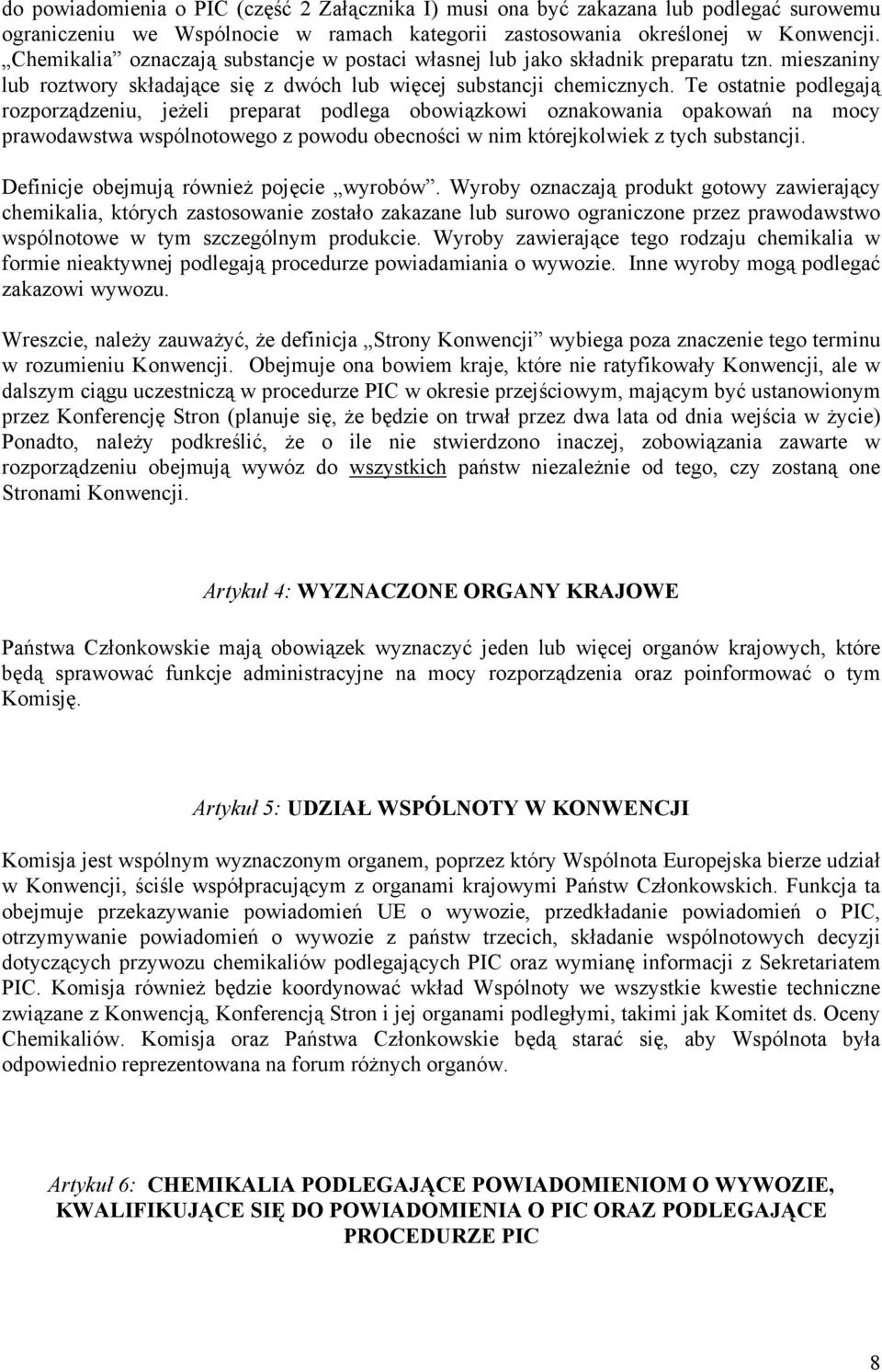 Te ostatnie podlegają rozporządzeniu, jeżeli preparat podlega obowiązkowi oznakowania opakowań na mocy prawodawstwa wspólnotowego z powodu obecności w nim którejkolwiek z tych substancji.