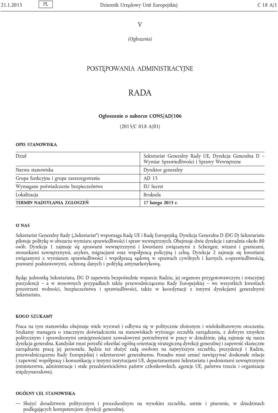 bezpieczeństwa EU Secret Lokalizacja Bruksela TERMIN NADSYŁANIA ZGŁOSZEŃ 17 lutego 2015 r. O NAS Sekretariat Generalny Rady ( Sekretariat ) wspomaga Radę UE i Radę Europejską.