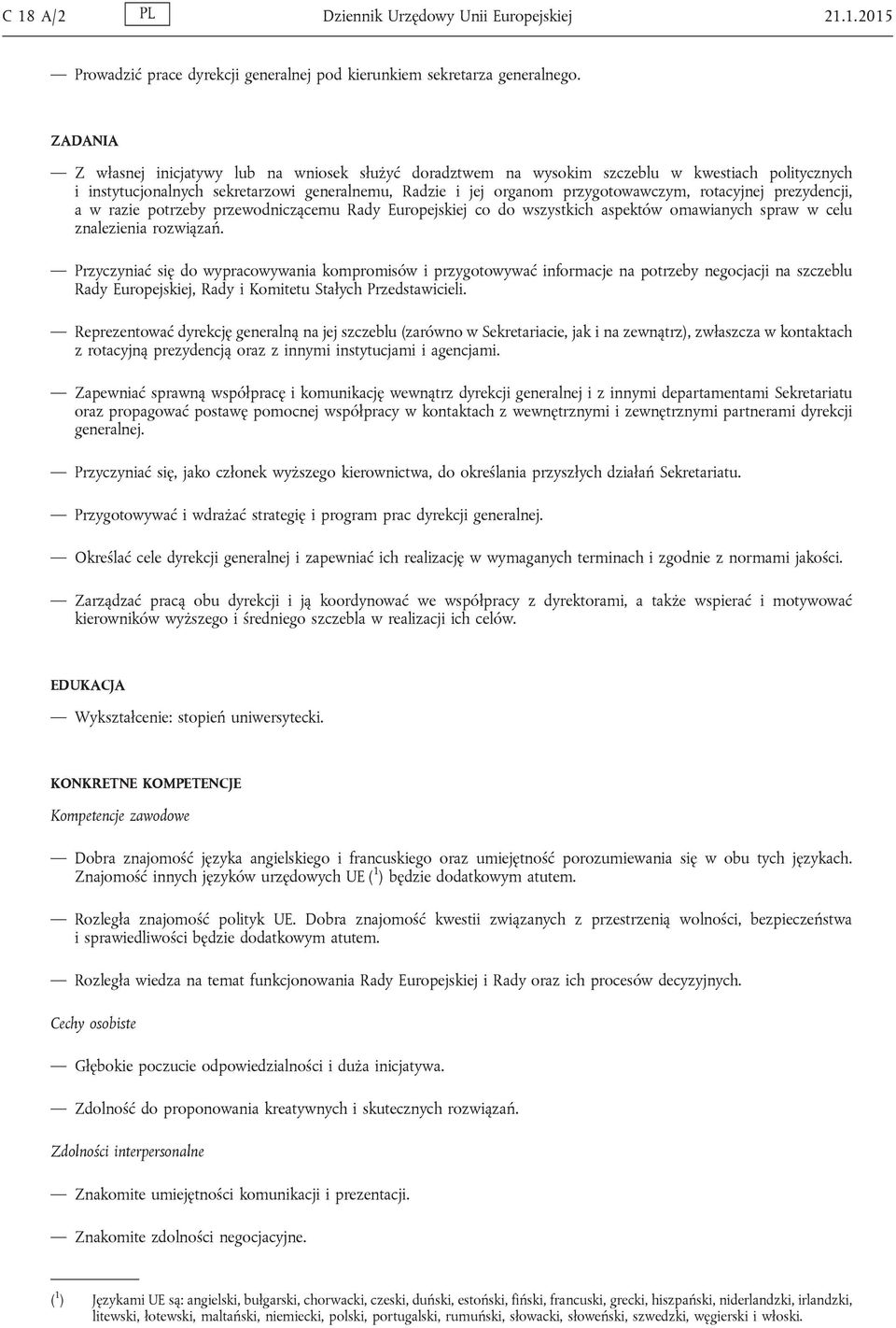 rotacyjnej prezydencji, a w razie potrzeby przewodniczącemu Rady Europejskiej co do wszystkich aspektów omawianych spraw w celu znalezienia rozwiązań.