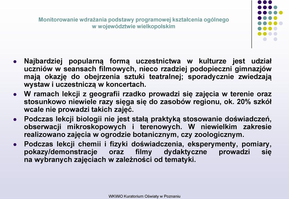 20% szkół wcale nie prowadzi takich zajęć. Podczas lekcji biologii nie jest stałą praktyką stosowanie doświadczeń, obserwacji mikroskopowych i terenowych.