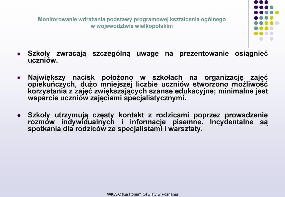 możliwość korzystania z zajęć zwiększających szanse edukacyjne; minimalne jest wsparcie uczniów zajęciami