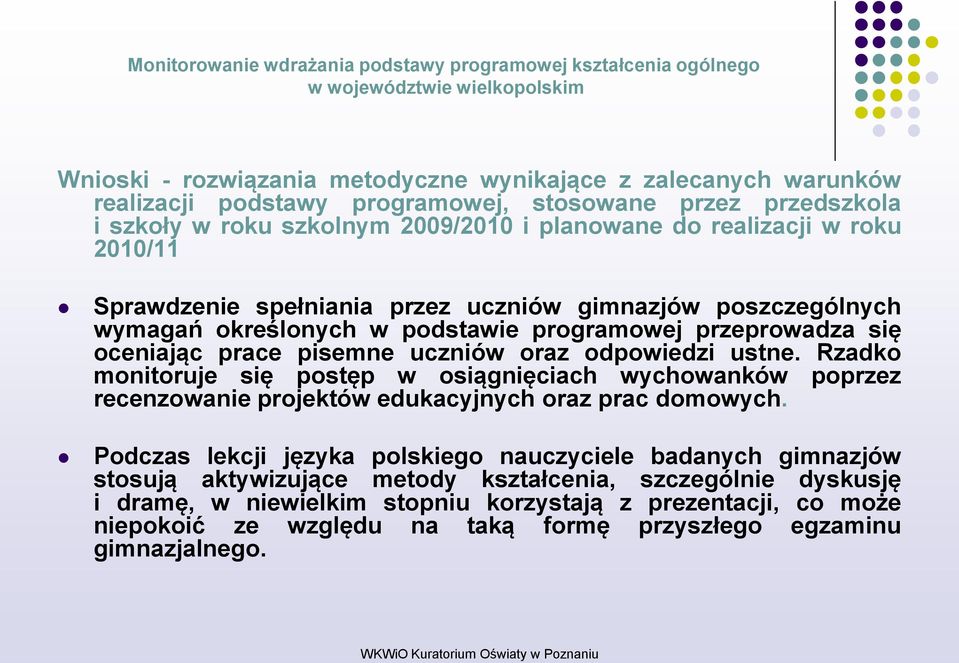 Rzadko monitoruje się postęp w osiągnięciach wychowanków poprzez recenzowanie projektów edukacyjnych oraz prac domowych.