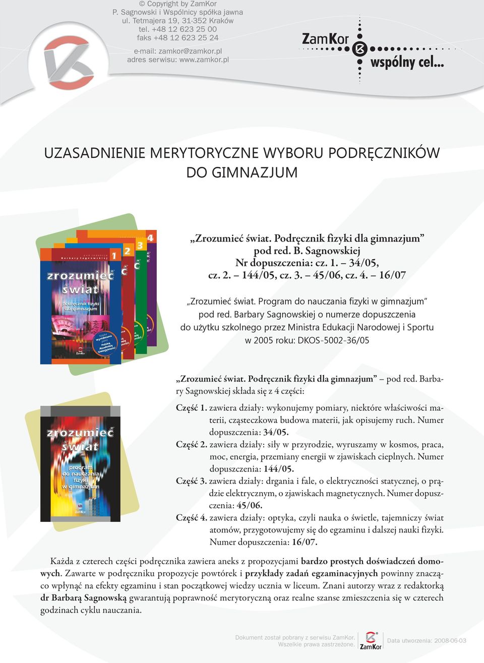 Barbary Sagnowskiej o numerze dopuszczenia do użytku szkolnego przez Ministra Edukacji Narodowej i Sportu w 2005 roku: DKOS-5002-36/05 Zrozumieć świat. Podręcznik fizyki dla gimnazjum pod red.