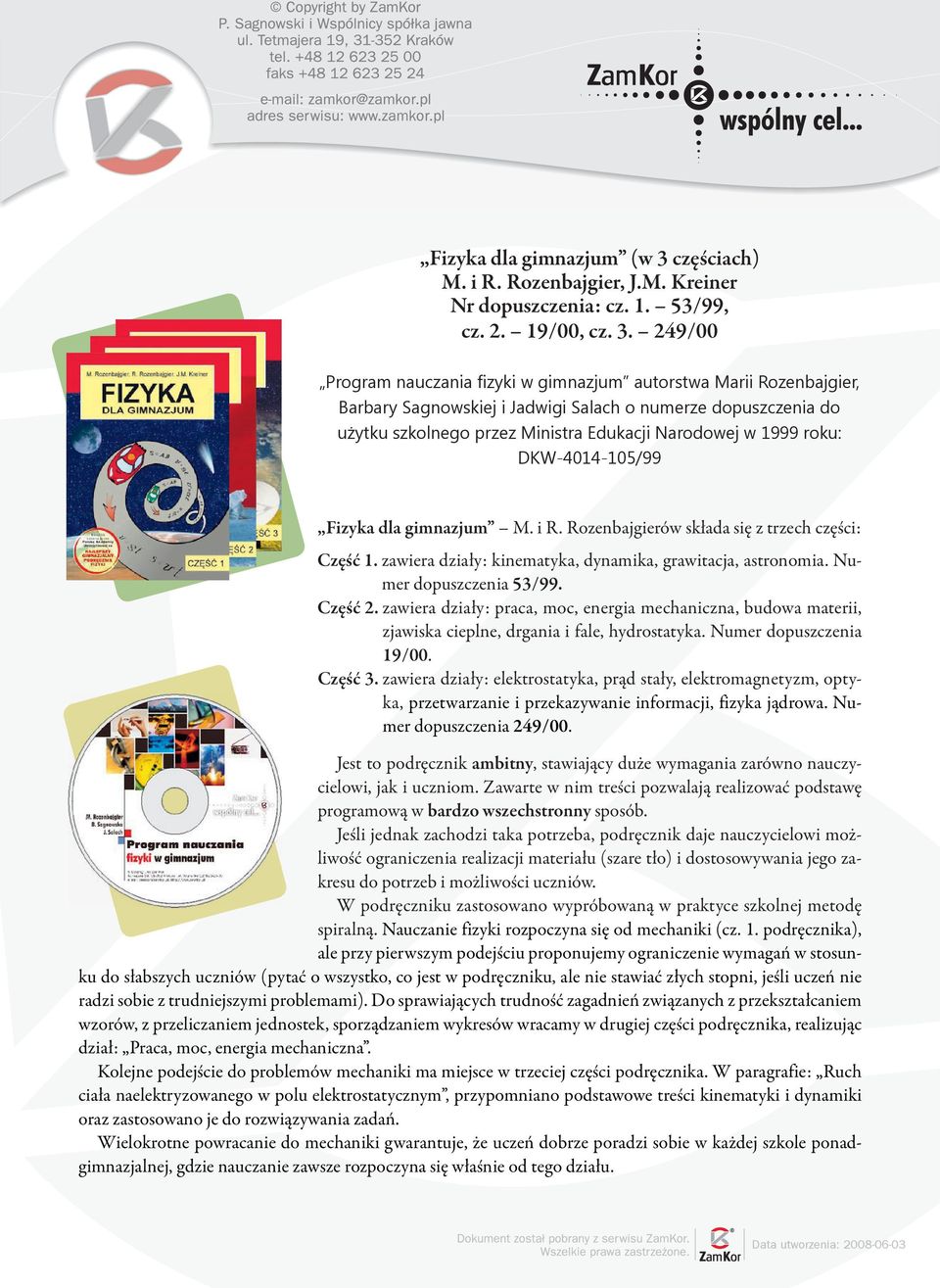 249/00 Program nauczania fizyki w gimnazjum autorstwa Marii Rozenbajgier, Barbary Sagnowskiej i Jadwigi Salach o numerze dopuszczenia do użytku szkolnego przez Ministra Edukacji Narodowej w 1999