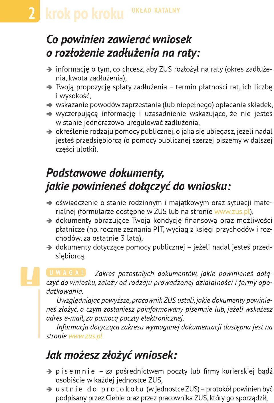 jednorazowo uregulować zadłużenia, określenie rodzaju pomocy publicznej, o jaką się ubiegasz, jeżeli nadal jesteś przedsiębiorcą (o pomocy publicznej szerzej piszemy w dalszej części ulotki).