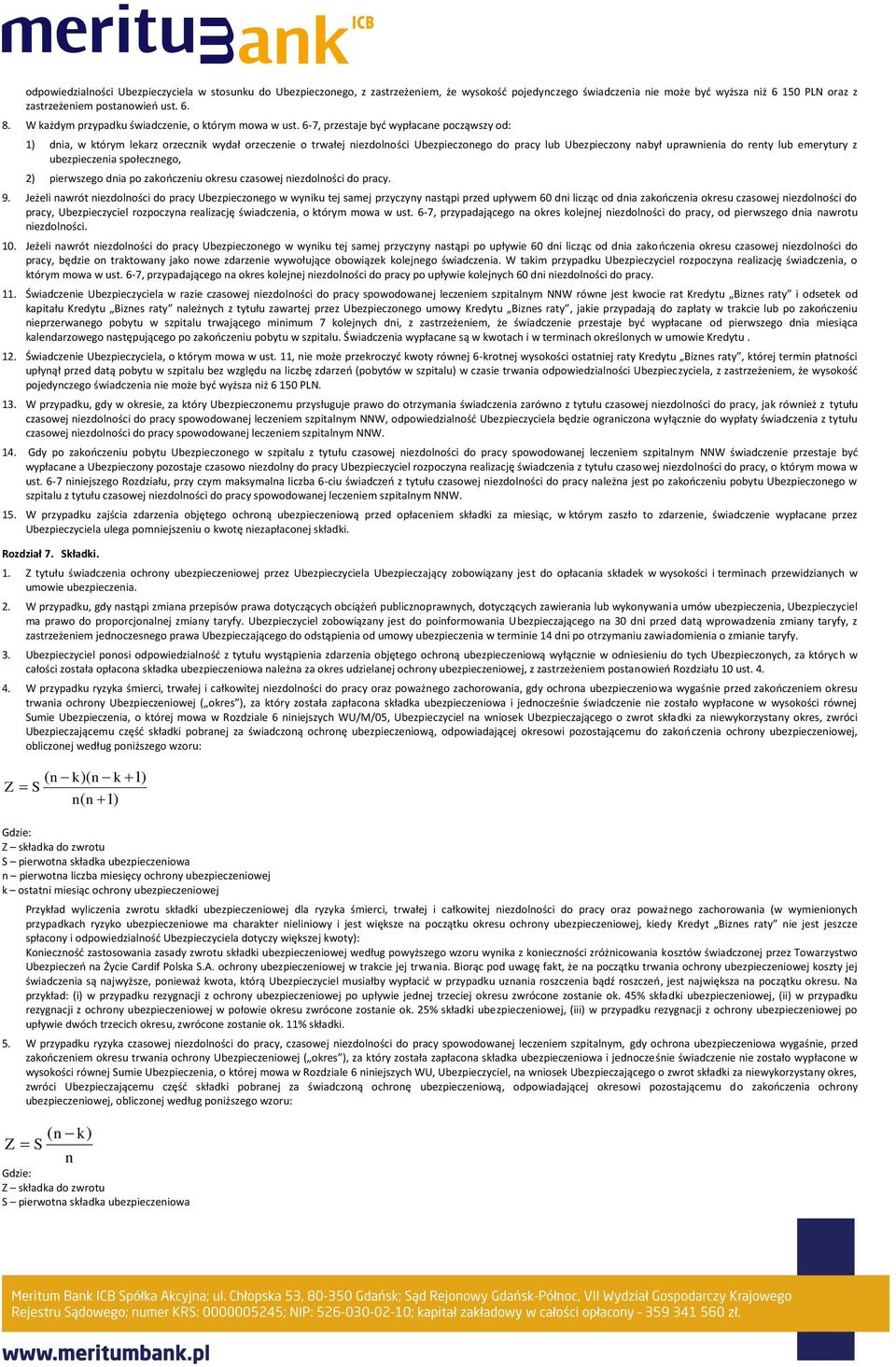 6-7, przestaje byd wypłacane począwszy od: 1) dnia, w którym lekarz orzecznik wydał orzeczenie o trwałej niezdolności Ubezpieczonego do pracy lub Ubezpieczony nabył uprawnienia do renty lub emerytury