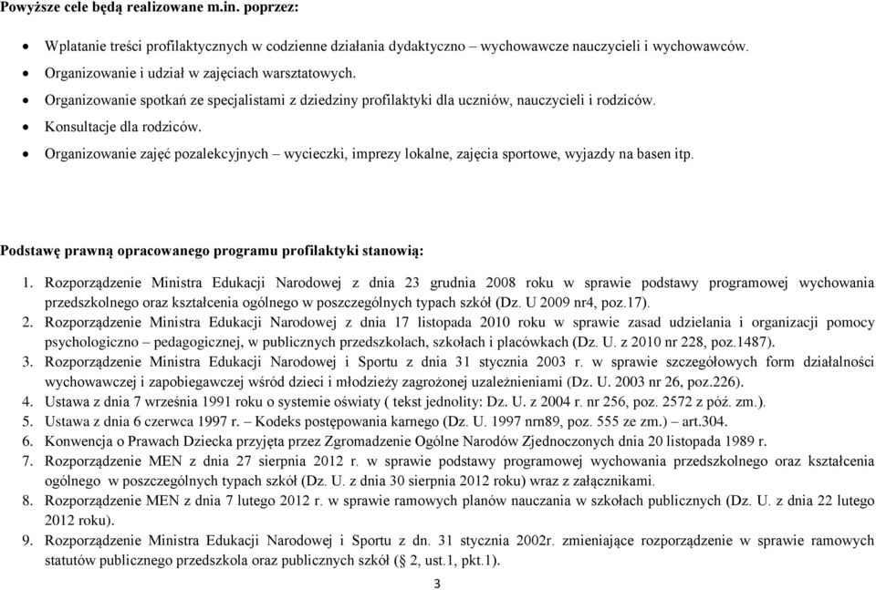 Organizowanie zajęć pozalekcyjnych wycieczki, imprezy lokalne, zajęcia sportowe, wyjazdy na basen itp. Podstawę prawną opracowanego programu profilaktyki stanowią: 1.