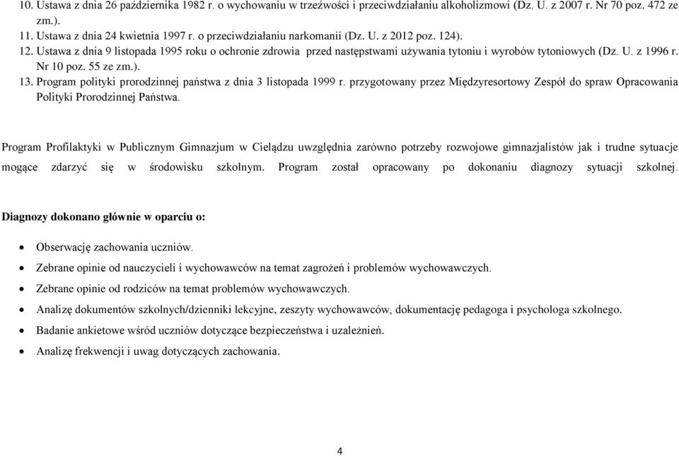 Nr 10 poz. 55 ze zm.). 13. Program polityki prorodzinnej państwa z dnia 3 listopada 1999 r. przygotowany przez Międzyresortowy Zespół do spraw Opracowania Polityki Prorodzinnej Państwa.