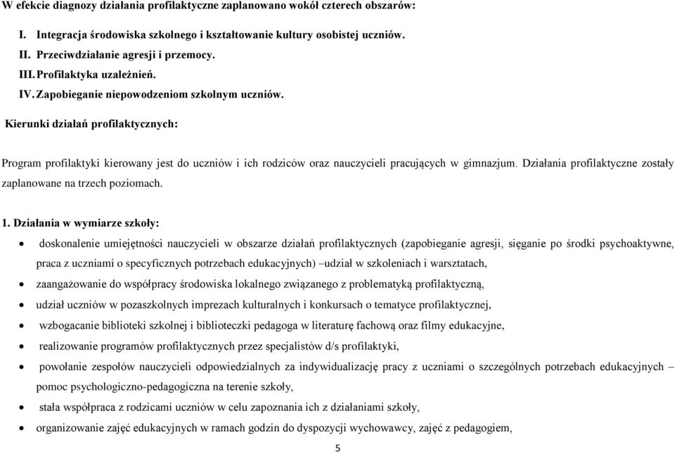 Kierunki działań profilaktycznych: Program profilaktyki kierowany jest do uczniów i ich rodziców oraz nauczycieli pracujących w gimnazjum.