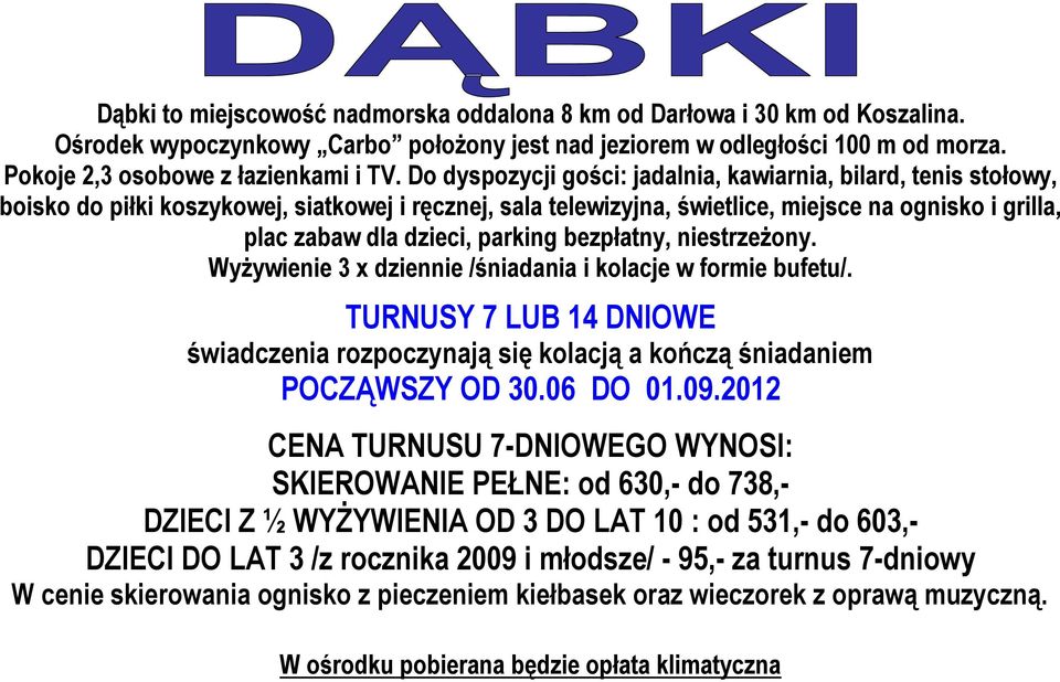 parking bezpłatny, niestrzeżony. Wyżywienie 3 x dziennie /śniadania i kolacje w formie bufetu/. TURNUSY 7 LUB 14 DNIOWE świadczenia rozpoczynają się kolacją a kończą śniadaniem POCZĄWSZY OD 30.