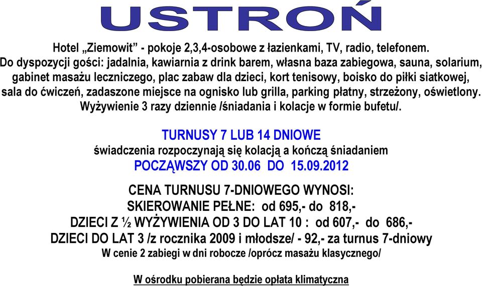 sala do ćwiczeń, zadaszone miejsce na ognisko lub grilla, parking płatny, strzeżony, oświetlony. Wyżywienie 3 razy dziennie /śniadania i kolacje w formie bufetu/.