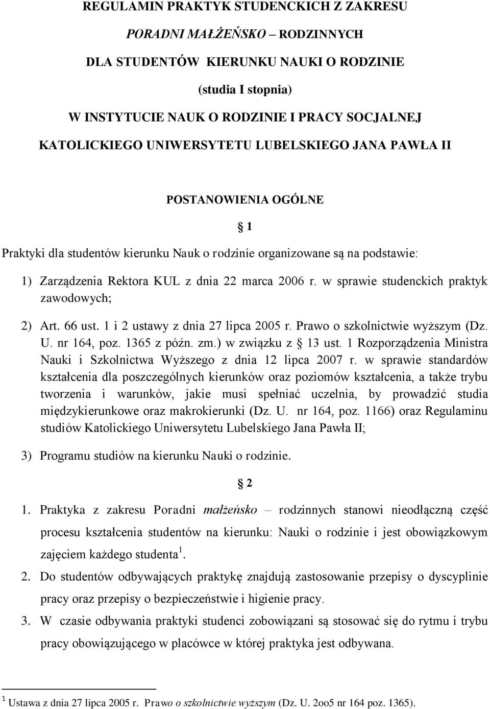 w sprawie studenckich praktyk zawodowych; 2) Art. 66 ust. 1 i 2 ustawy z dnia 27 lipca 2005 r. Prawo o szkolnictwie wyższym (Dz. U. nr 164, poz. 1365 z późn. zm.) w związku z 13 ust.