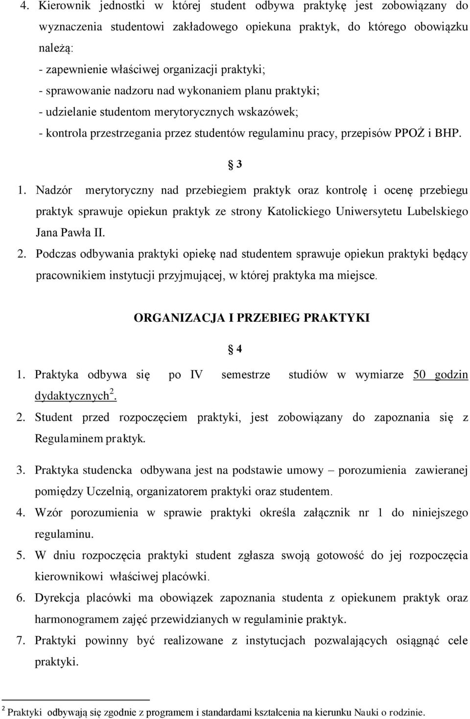 Nadzór merytoryczny nad przebiegiem praktyk oraz kontrolę i ocenę przebiegu praktyk sprawuje opiekun praktyk ze strony Katolickiego Uniwersytetu Lubelskiego Jana Pawła II. 2.