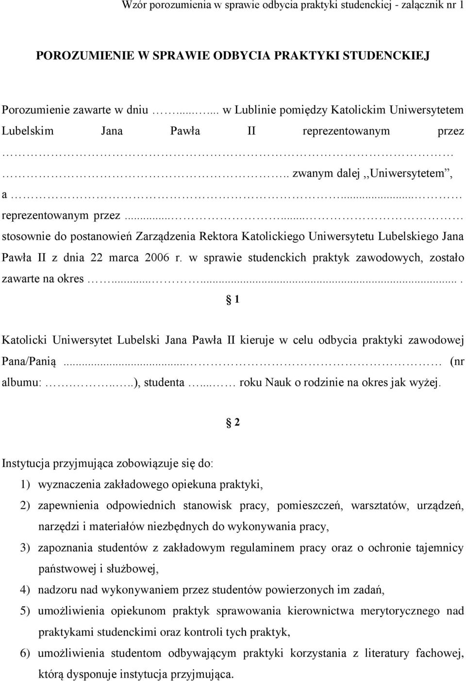 . zwanym dalej,,uniwersytetem, a... reprezentowanym przez...... stosownie do postanowień Zarządzenia Rektora Katolickiego Uniwersytetu Lubelskiego Jana Pawła II z dnia 22 marca 2006 r.