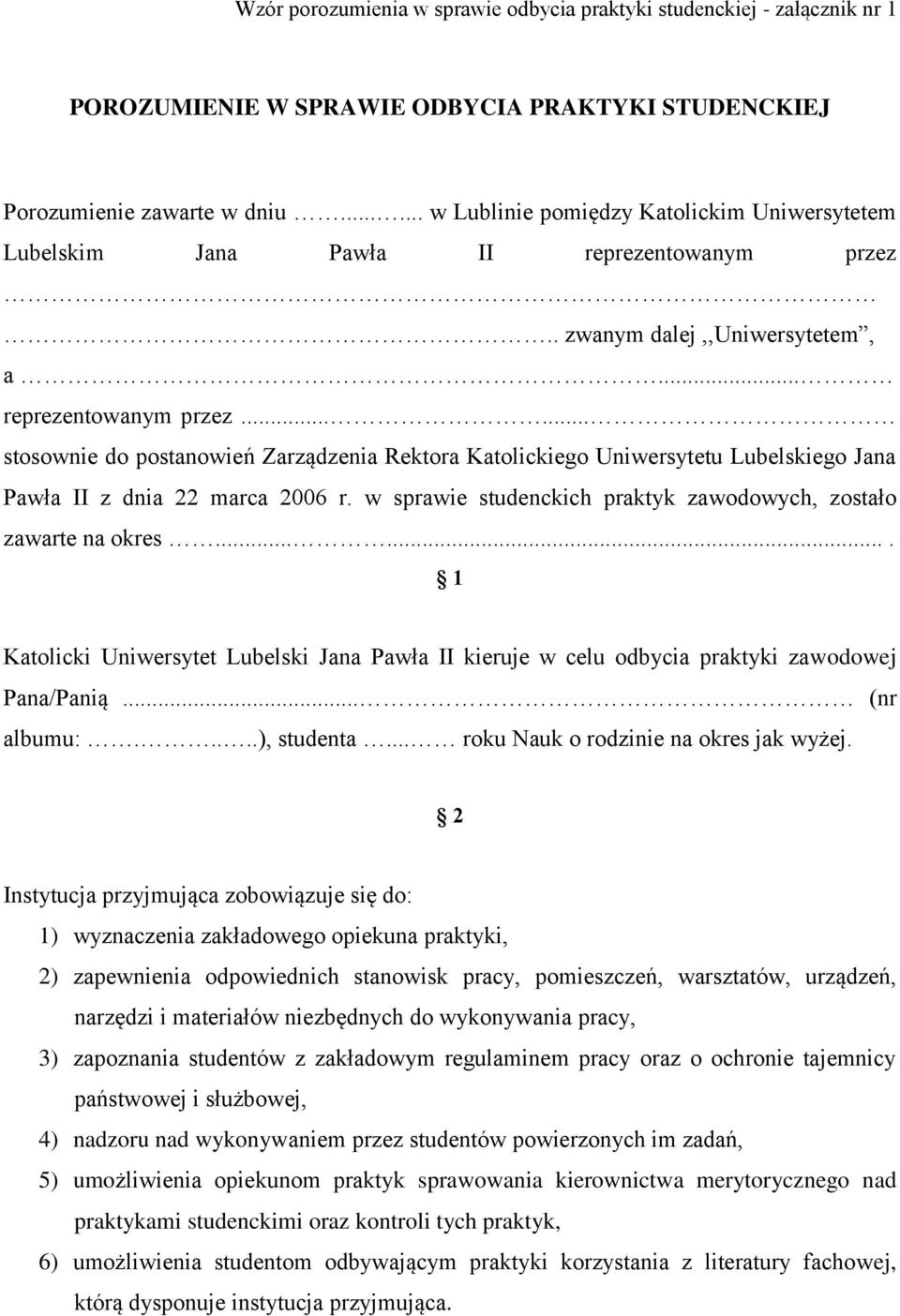 . zwanym dalej,,uniwersytetem, a... reprezentowanym przez...... stosownie do postanowień Zarządzenia Rektora Katolickiego Uniwersytetu Lubelskiego Jana Pawła II z dnia 22 marca 2006 r.