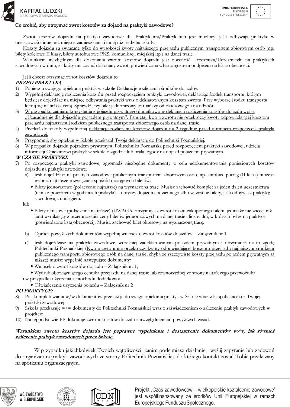 Koszty dojazdu są zwracane tylko do wysokości kwoty najtańszego przejazdu publicznym transportem zbiorowym osób (np. bilety kolejowe II klasy, bilety autobusowe PKS, komunikacji miejskiej itp.