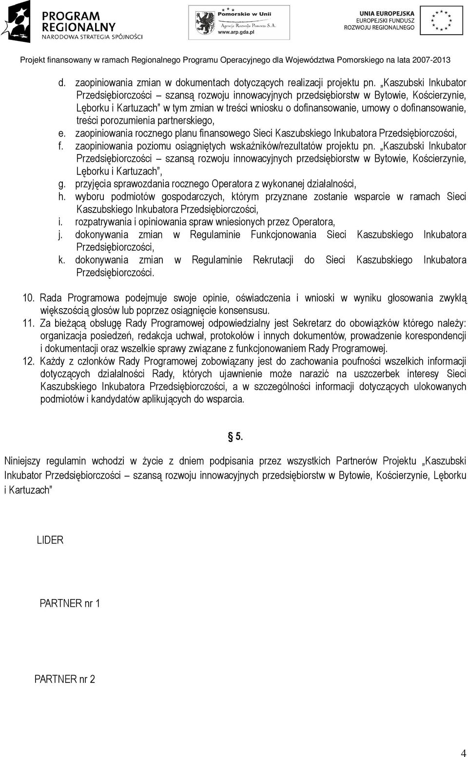 zaopiniowania rocznego planu finansowego Sieci Kaszubskiego Inkubatora Przedsiębiorczości, f. zaopiniowania poziomu osiągniętych wskaźników/rezultatów projektu pn.