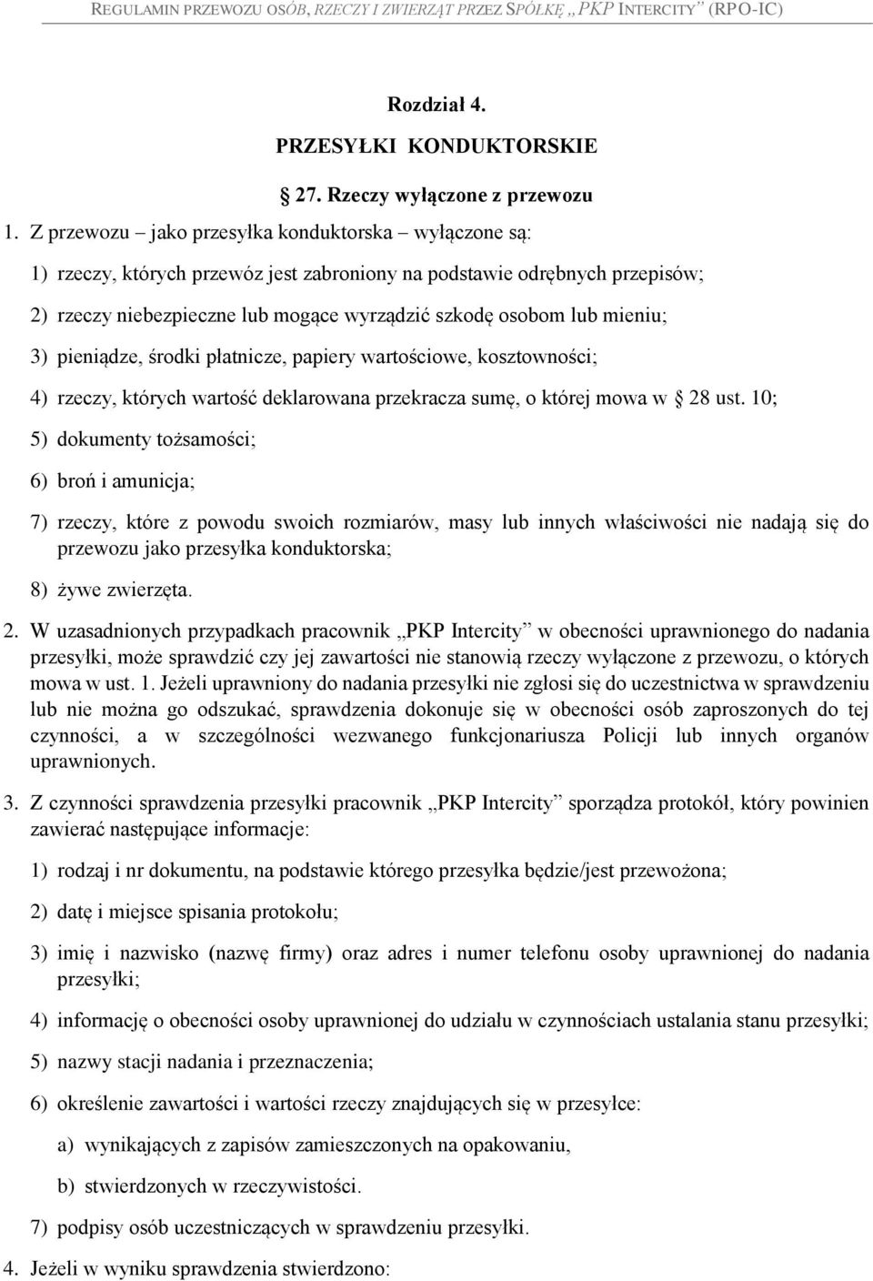 mieniu; 3) pieniądze, środki płatnicze, papiery wartościowe, kosztowności; 4) rzeczy, których wartość deklarowana przekracza sumę, o której mowa w 28 ust.