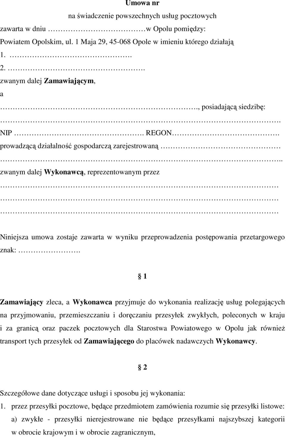 . zwanym dalej Wykonawcą, reprezentowanym przez Niniejsza umowa zostaje zawarta w wyniku przeprowadzenia postępowania przetargowego znak:.