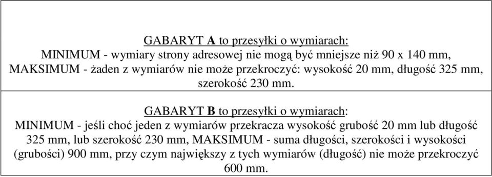 GABARYT B to przesyłki o wymiarach: MINIMUM - jeśli choć jeden z wymiarów przekracza wysokość grubość 20 mm lub długość 325