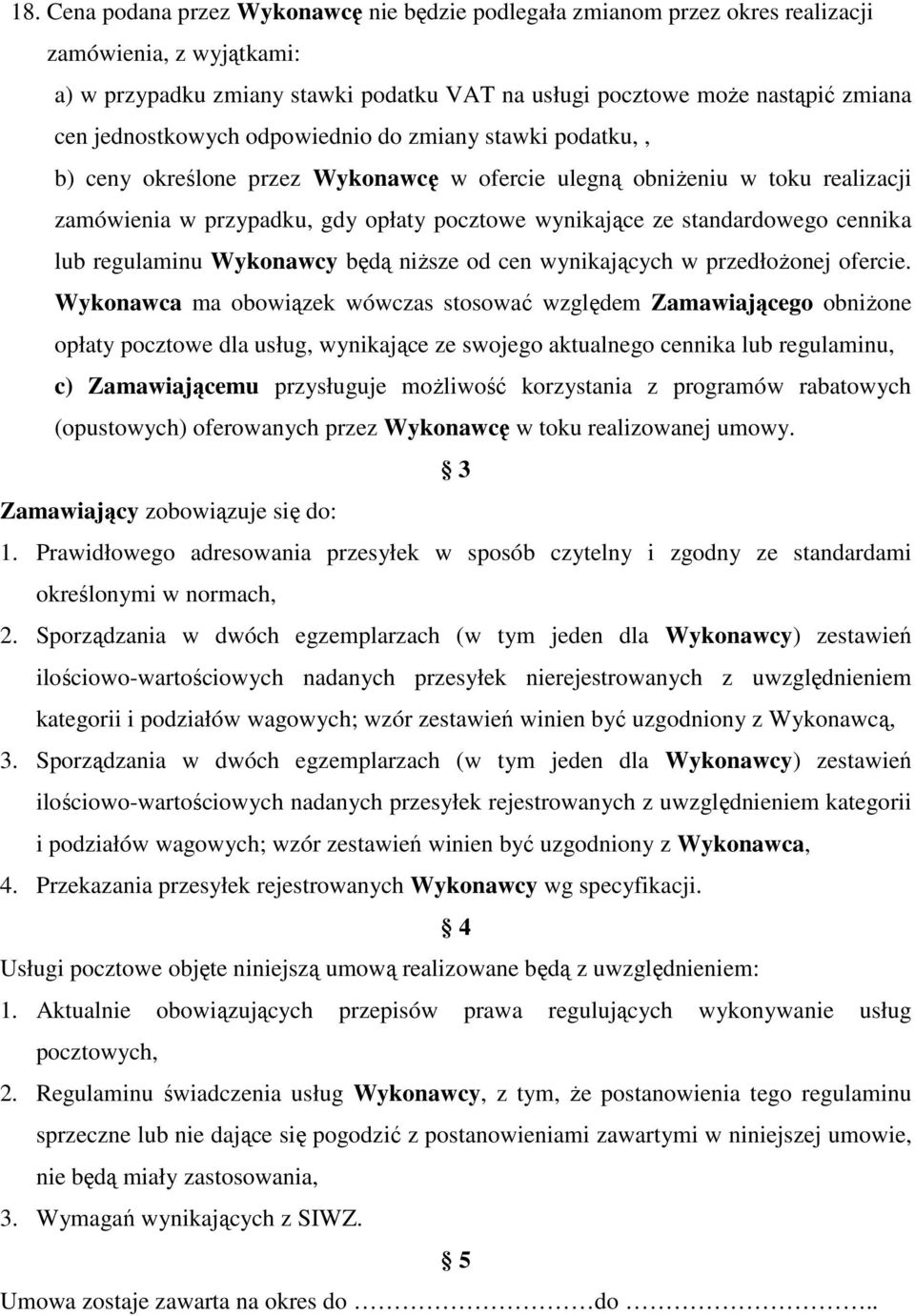 standardowego cennika lub regulaminu Wykonawcy będą niższe od cen wynikających w przedłożonej ofercie.